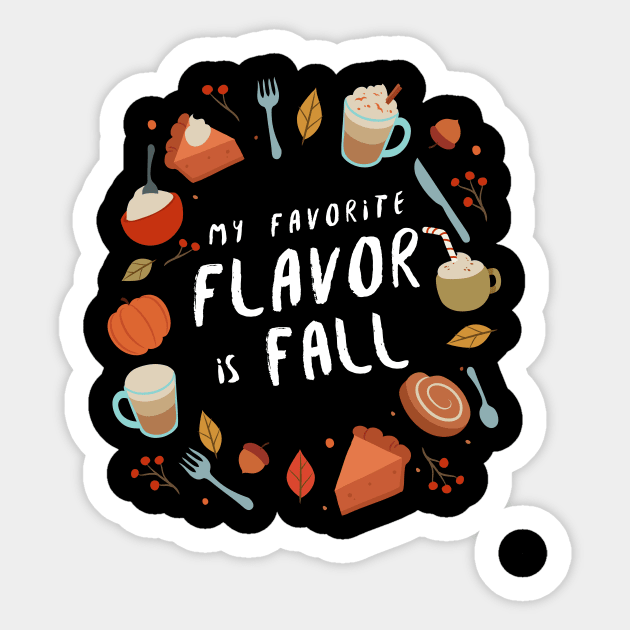 My Favorite Flavor Is Fall - Autumn Design to Show Off Your Favorite Season Sticker by Be Yourself Tees